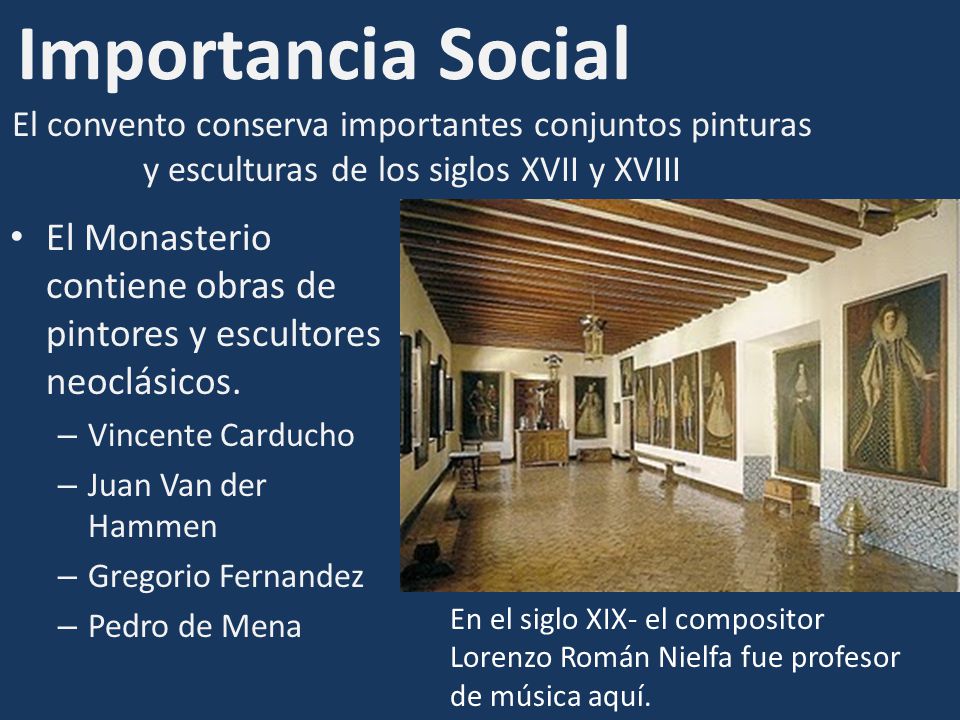 Importancia Social El convento conserva importantes conjuntos pinturas y esculturas de los siglos XVII y XVIII.