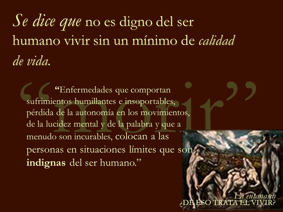 Se dice que no es digno del ser humano vivir sin un mínimo de calidad de vida.