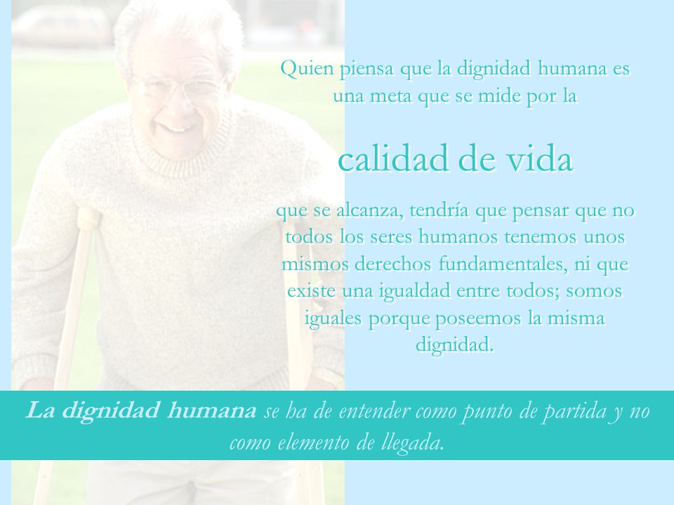Quien piensa que la dignidad humana es una meta que se mide por la