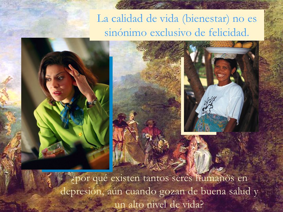 La calidad de vida (bienestar) no es sinónimo exclusivo de felicidad.