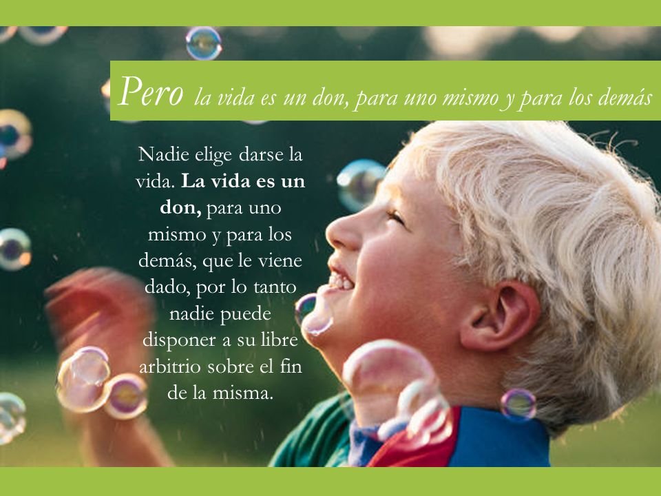 Pero la vida es un don, para uno mismo y para los demás