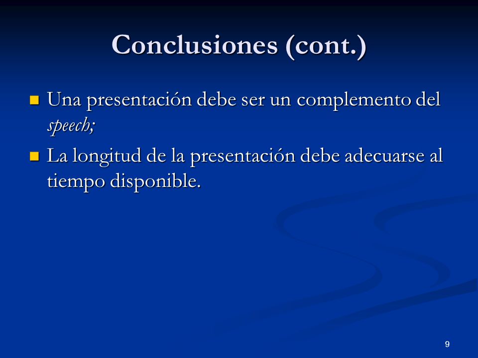 Conclusiones (cont.) Una presentación debe ser un complemento del speech; La longitud de la presentación debe adecuarse al tiempo disponible.