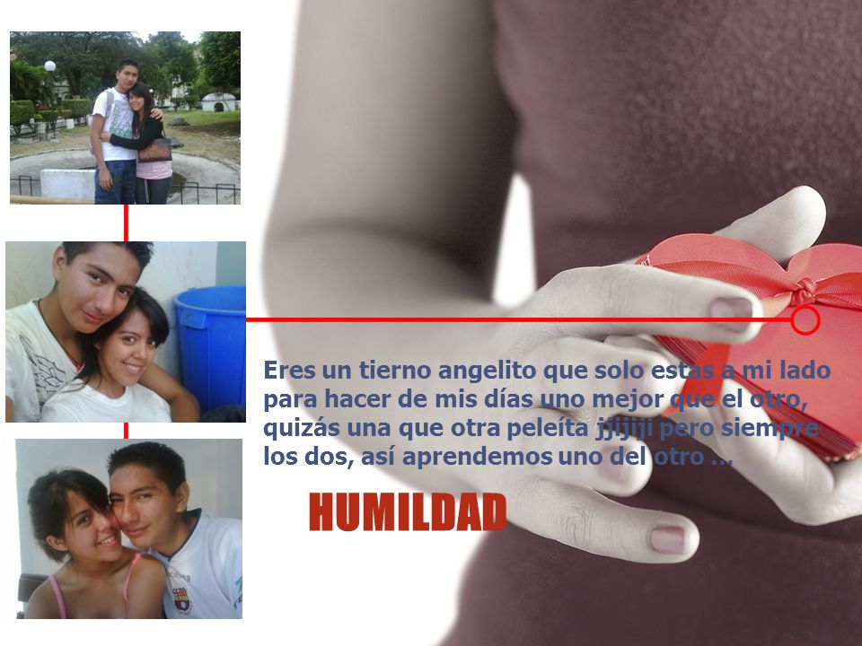 Eres un tierno angelito que solo estas a mi lado para hacer de mis días uno mejor que el otro, quizás una que otra peleíta jjijiji pero siempre los dos, así aprendemos uno del otro …