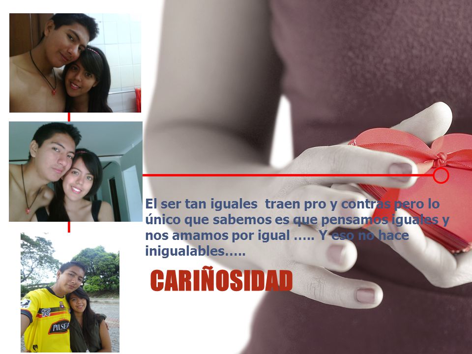 El ser tan iguales traen pro y contras pero lo único que sabemos es que pensamos iguales y nos amamos por igual ….. Y eso no hace inigualables…..