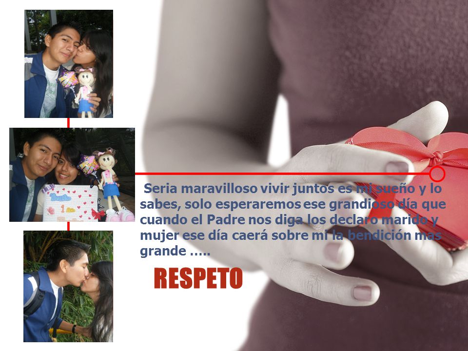 Seria maravilloso vivir juntos es mi sueño y lo sabes, solo esperaremos ese grandioso día que cuando el Padre nos diga los declaro marido y mujer ese día caerá sobre mi la bendición mas grande …..