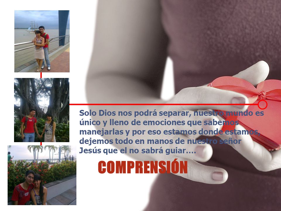 Solo Dios nos podrá separar, nuestro mundo es único y lleno de emociones que sabemos manejarlas y por eso estamos donde estamos, dejemos todo en manos de nuestro señor Jesús que el no sabrá guiar….