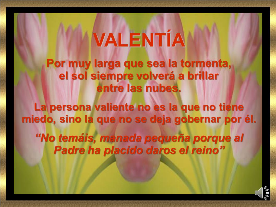 VALENTÍA Por muy larga que sea la tormenta,