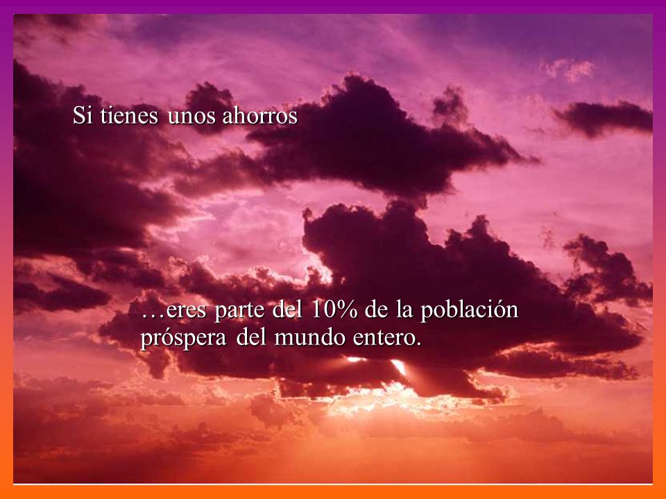 Si tienes unos ahorros …eres parte del 10% de la población próspera del mundo entero.