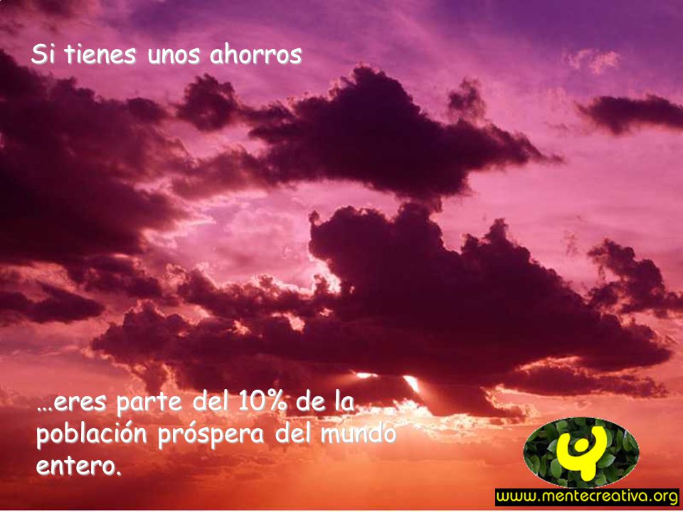 Si tienes unos ahorros …eres parte del 10% de la población próspera del mundo entero.