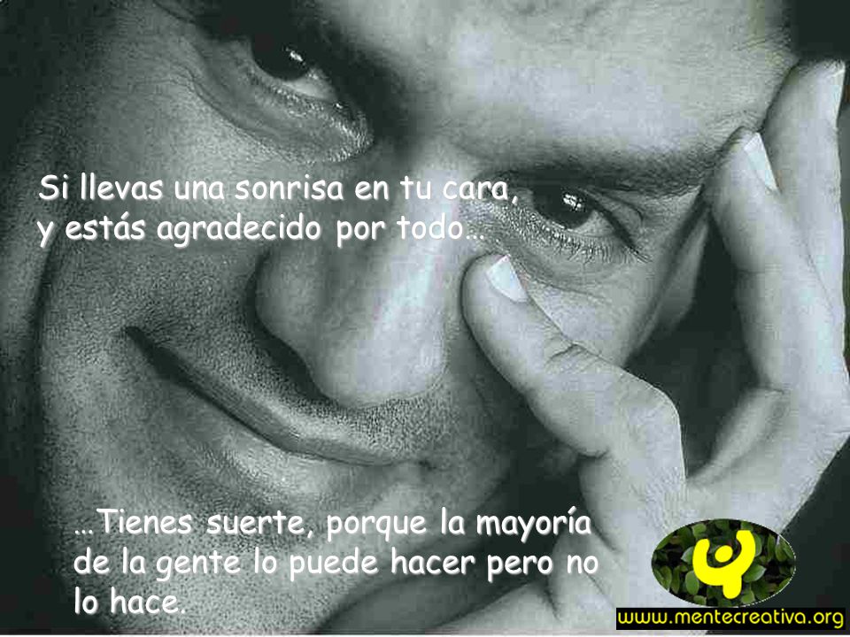 Si llevas una sonrisa en tu cara, y estás agradecido por todo…