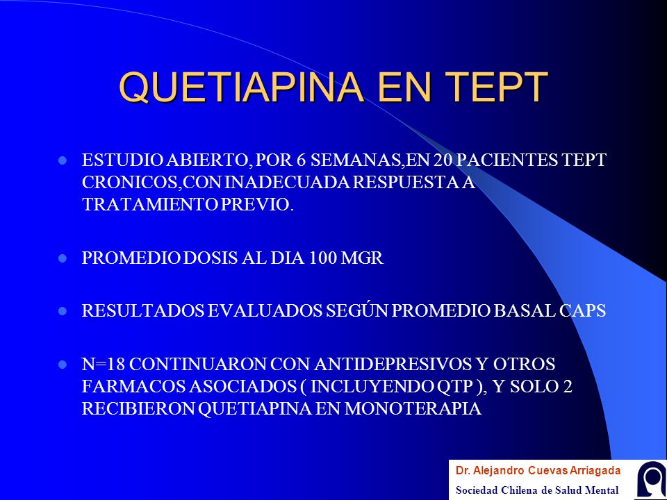 QUETIAPINA EN TEPT ESTUDIO ABIERTO, POR 6 SEMANAS,EN 20 PACIENTES TEPT CRONICOS,CON INADECUADA RESPUESTA A TRATAMIENTO PREVIO.