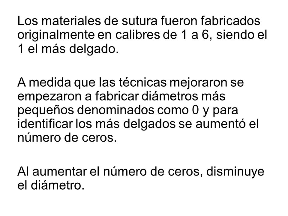 Los materiales de sutura fueron fabricados originalmente en calibres de 1 a 6, siendo el 1 el más delgado.