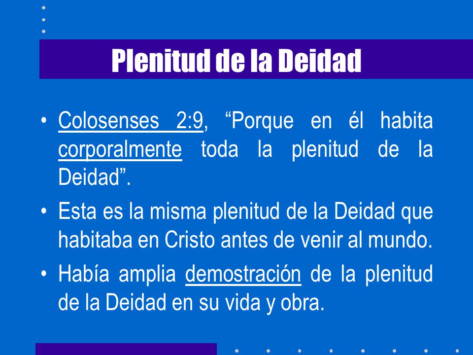 Plenitud de la Deidad Colosenses 2:9, Porque en él habita corporalmente toda la plenitud de la Deidad .