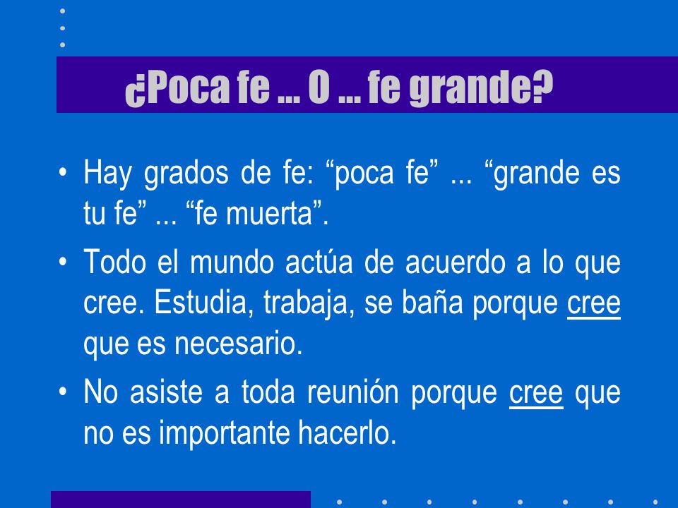 ¿Poca fe ... O ... fe grande Hay grados de fe: poca fe ... grande es tu fe ... fe muerta .