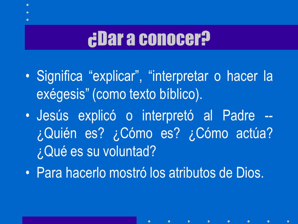 ¿Dar a conocer Significa explicar , interpretar o hacer la exégesis (como texto bíblico).