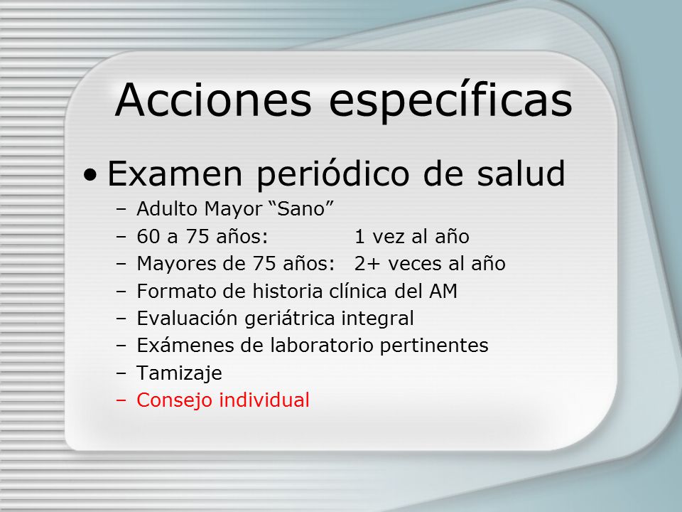Acciones específicas Examen periódico de salud Adulto Mayor Sano