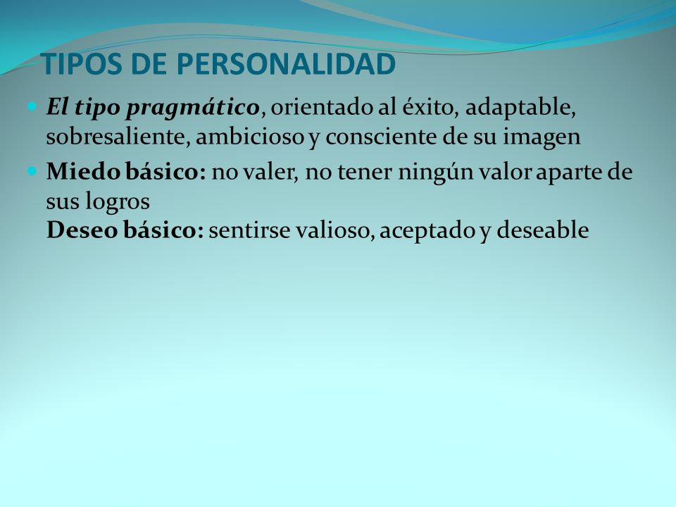 TIPOS DE PERSONALIDAD El tipo pragmático, orientado al éxito, adaptable, sobresaliente, ambicioso y consciente de su imagen.