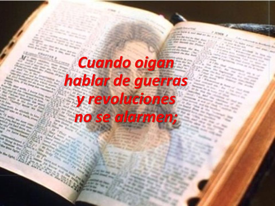 Cuando oigan hablar de guerras y revoluciones no se alarmen;