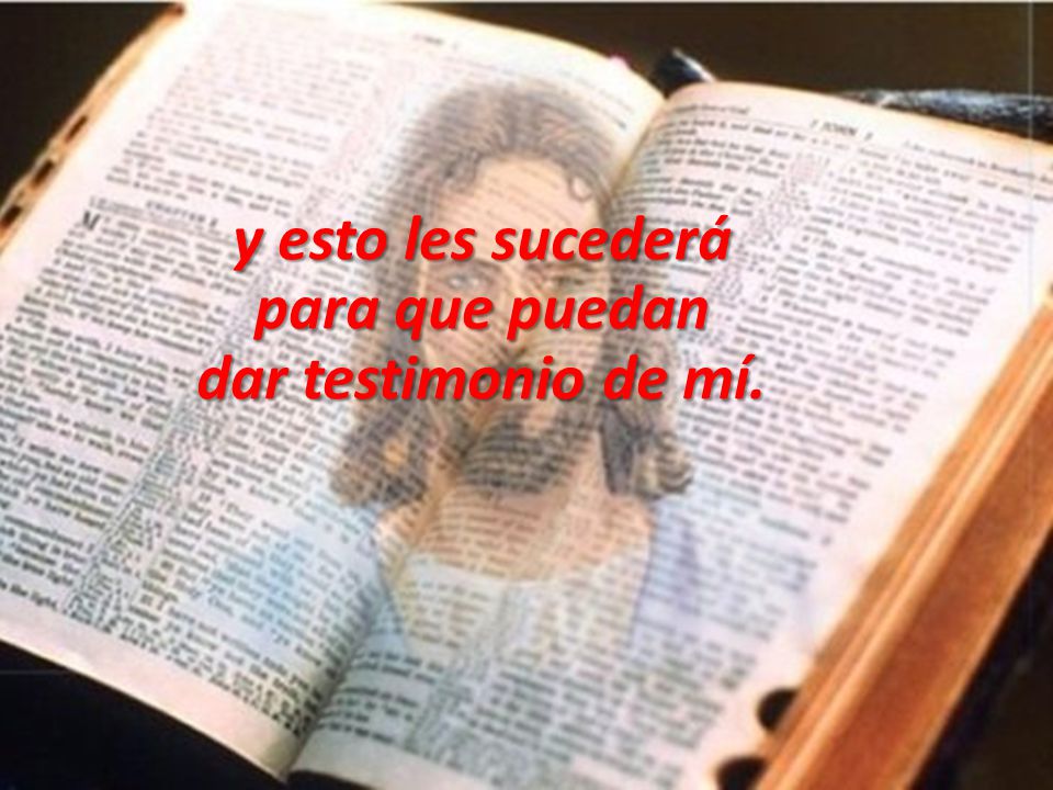 y esto les sucederá para que puedan dar testimonio de mí.