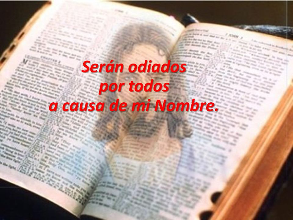 Serán odiados por todos a causa de mi Nombre.