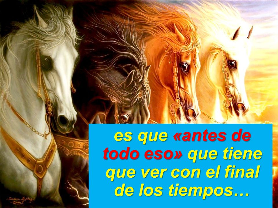 es que «antes de todo eso» que tiene que ver con el final de los tiempos…