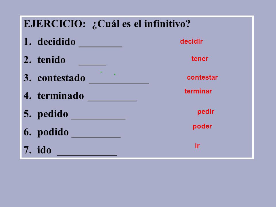 EJERCICIO: ¿Cuál es el infinitivo decidido ________ tenido _____