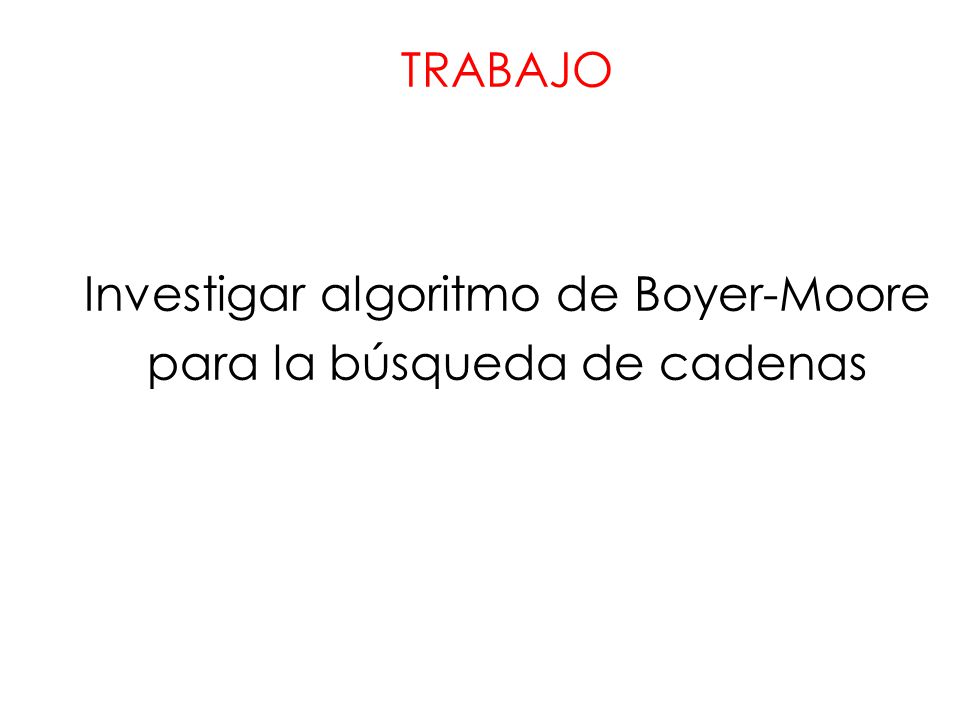 Investigar algoritmo de Boyer-Moore para la búsqueda de cadenas