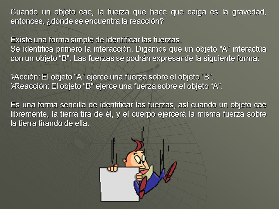 Cuando un objeto cae, la fuerza que hace que caiga es la gravedad, entonces, ¿dónde se encuentra la reacción