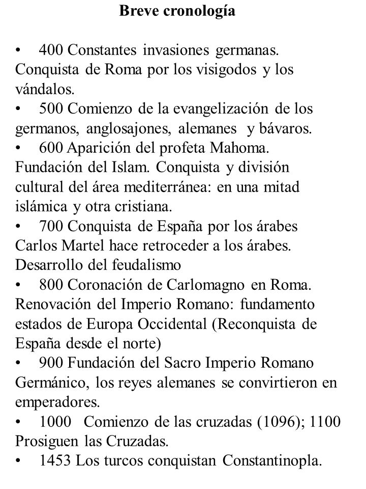 Breve cronología 400 Constantes invasiones germanas. Conquista de Roma por los visigodos y los vándalos.