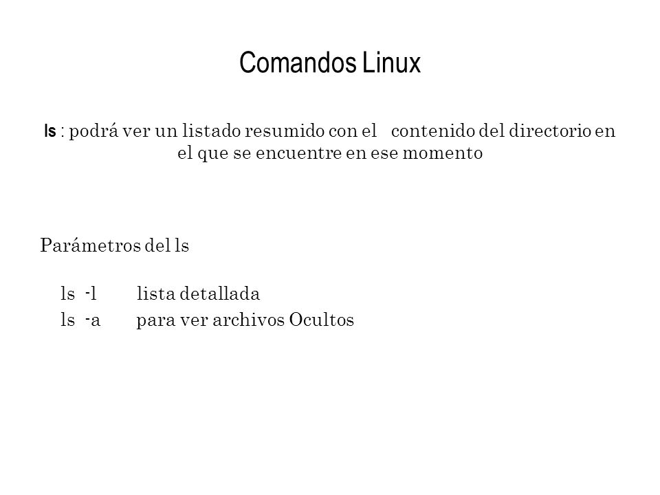 Comandos Linux ls : podrá ver un listado resumido con el contenido del directorio en el que se encuentre en ese momento.
