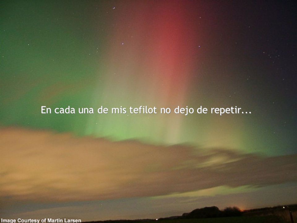 En cada una de mis tefilot no dejo de repetir...