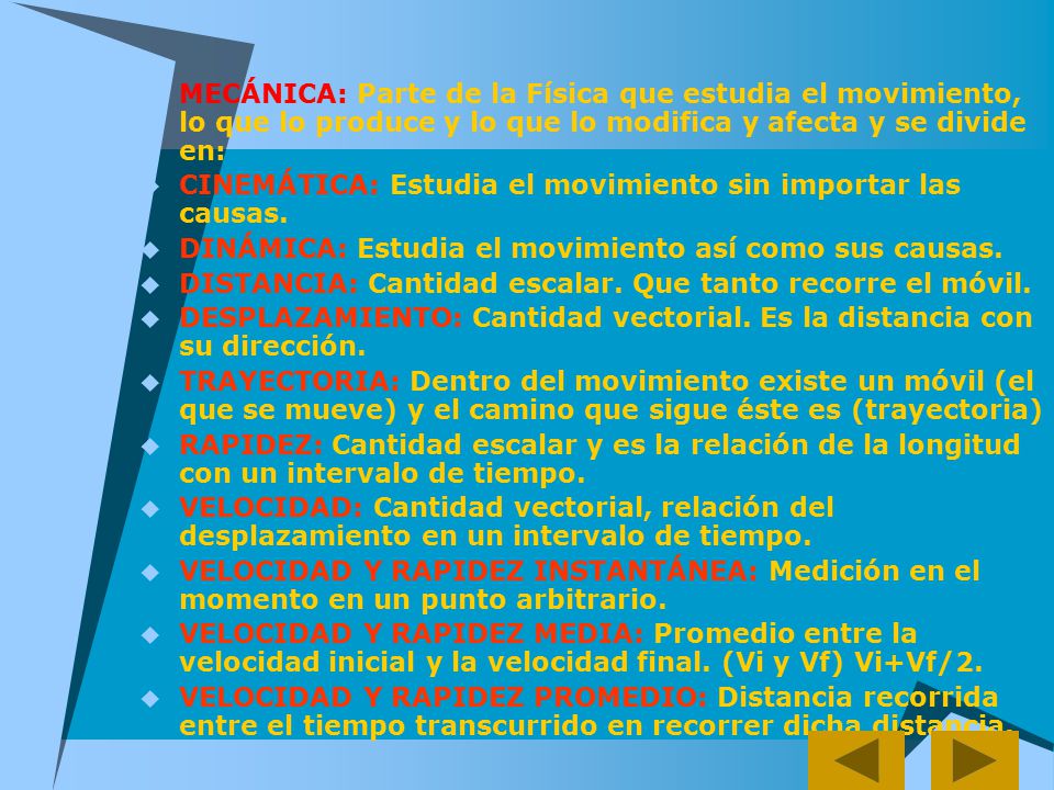 MECÁNICA: Parte de la Física que estudia el movimiento, lo que lo produce y lo que lo modifica y afecta y se divide en: