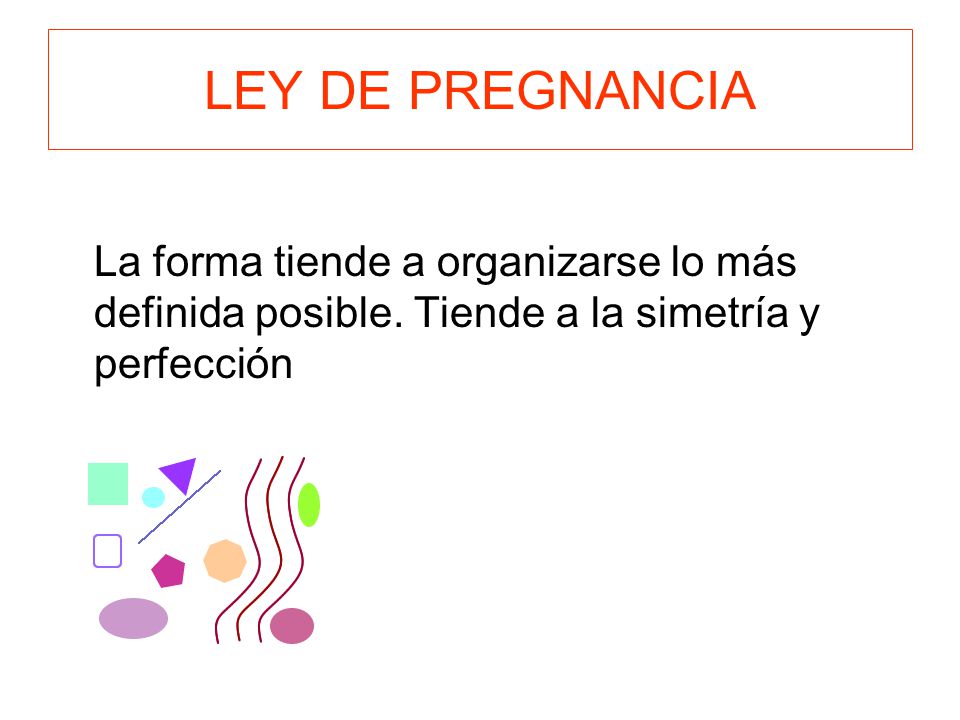 LEY DE PREGNANCIA La forma tiende a organizarse lo más definida posible.