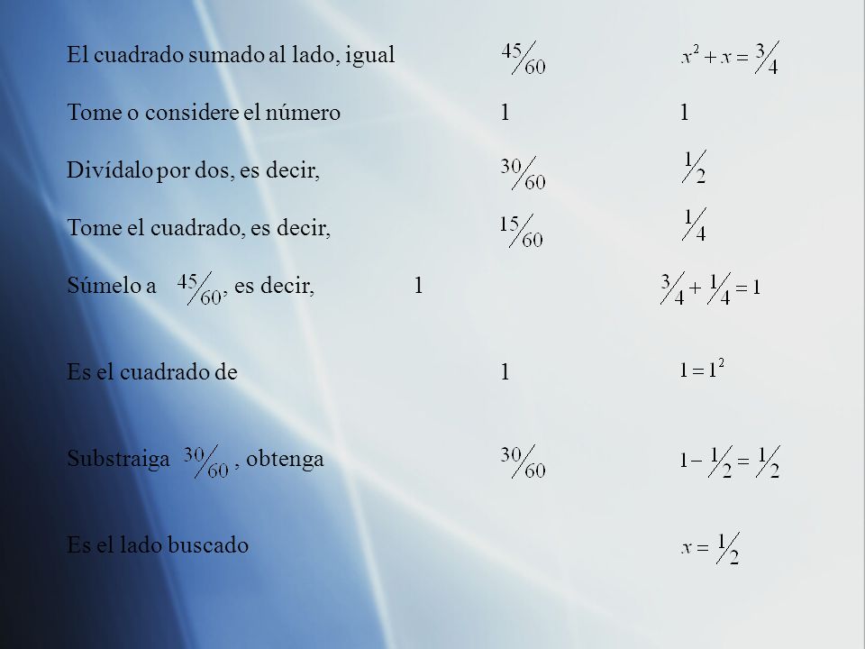 El cuadrado sumado al lado, igual. Tome o considere el número 1 1. Divídalo por dos, es decir,