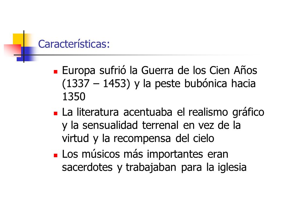Características: Europa sufrió la Guerra de los Cien Años (1337 – 1453) y la peste bubónica hacia