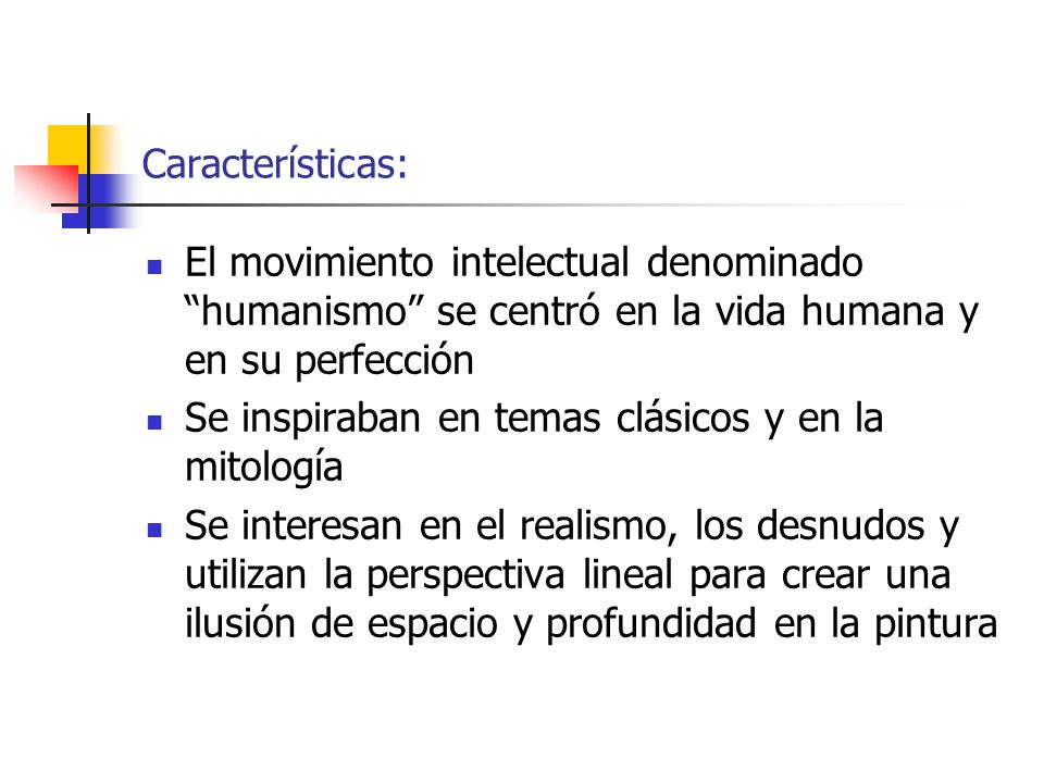 Características: El movimiento intelectual denominado humanismo se centró en la vida humana y en su perfección.