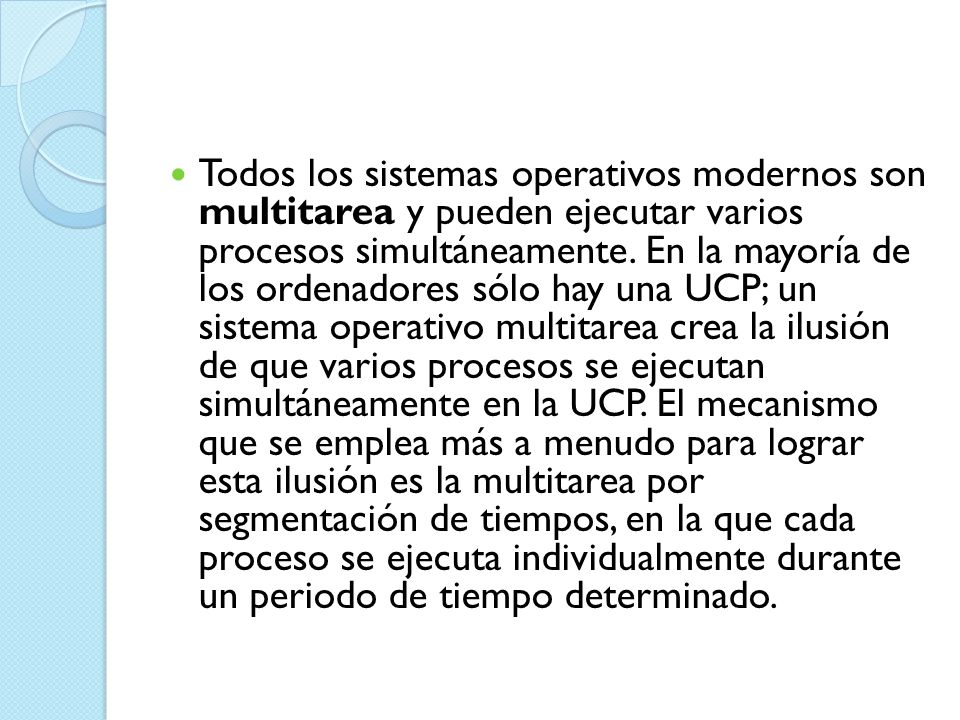 Todos los sistemas operativos modernos son multitarea y pueden ejecutar varios procesos simultáneamente.