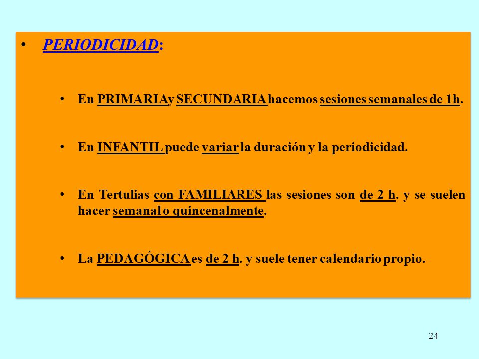 PERIODICIDAD: En PRIMARIAy SECUNDARIA hacemos sesiones semanales de 1h. En INFANTIL puede variar la duración y la periodicidad.