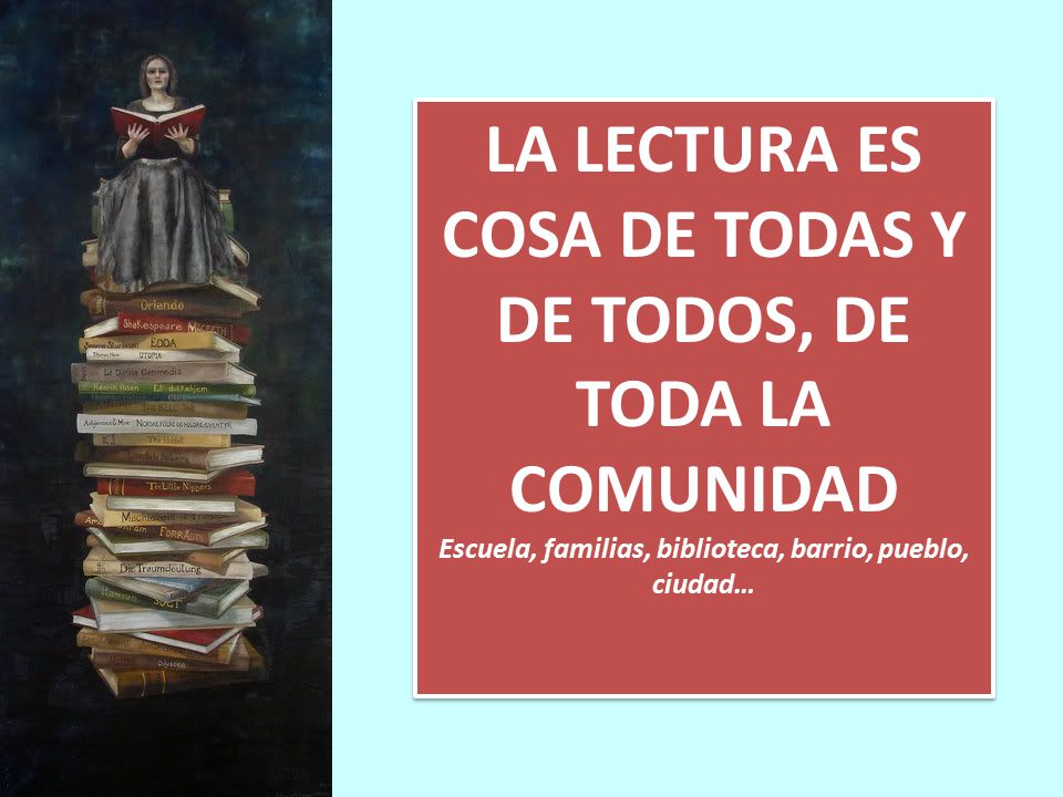 LA LECTURA ES COSA DE TODAS Y DE TODOS, DE TODA LA COMUNIDAD