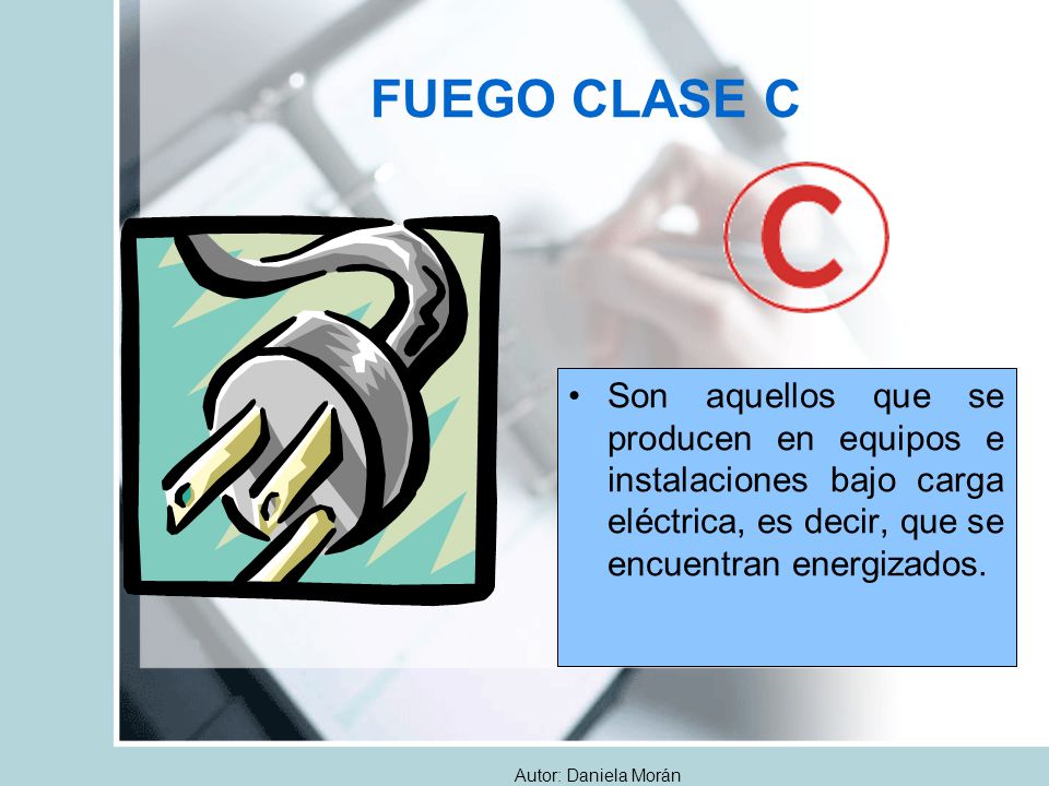 FUEGO CLASE C Son aquellos que se producen en equipos e instalaciones bajo carga eléctrica, es decir, que se encuentran energizados.