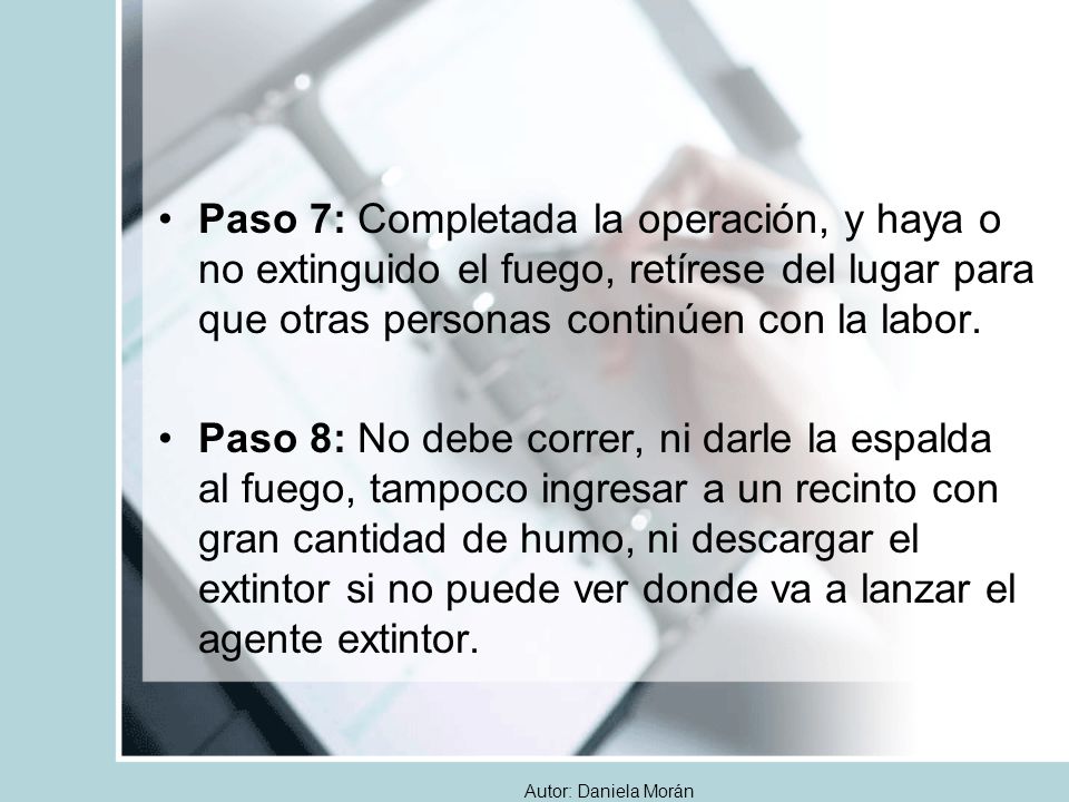 Paso 7: Completada la operación, y haya o no extinguido el fuego, retírese del lugar para que otras personas continúen con la labor.