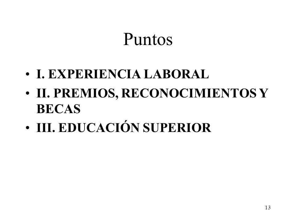 Puntos I. EXPERIENCIA LABORAL II. PREMIOS, RECONOCIMIENTOS Y BECAS
