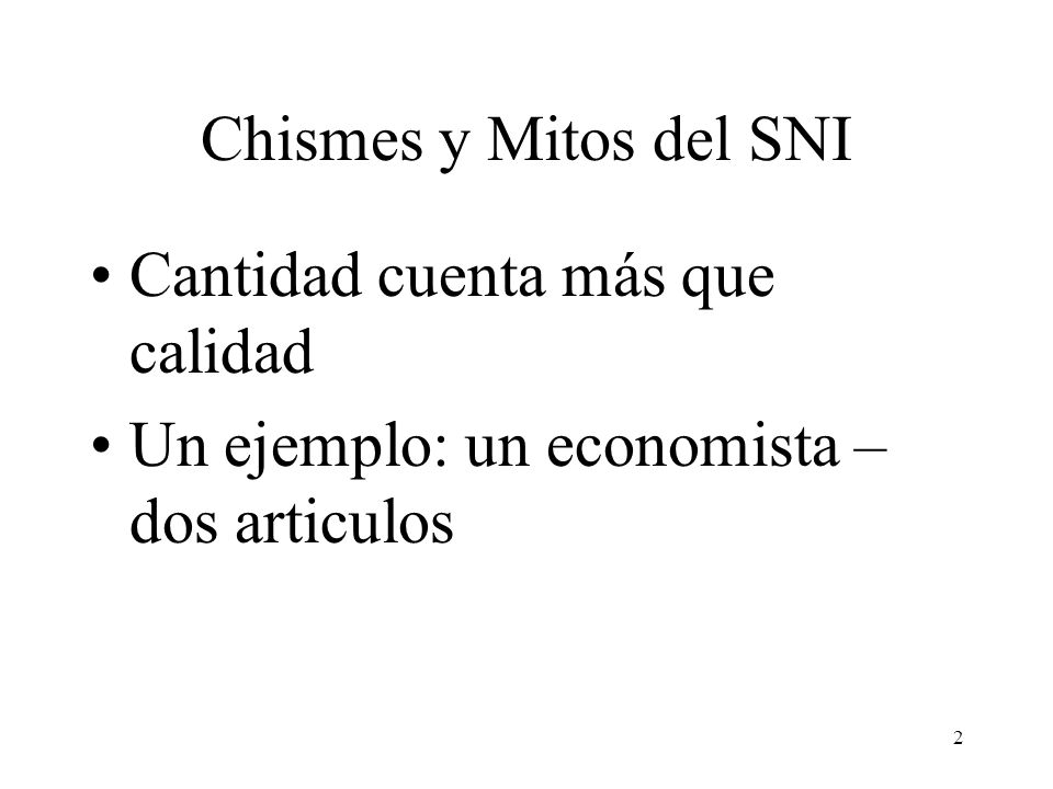 Chismes y Mitos del SNI Cantidad cuenta más que calidad Un ejemplo: un economista – dos articulos