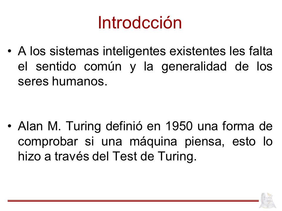 Introdcción A los sistemas inteligentes existentes les falta el sentido común y la generalidad de los seres humanos.