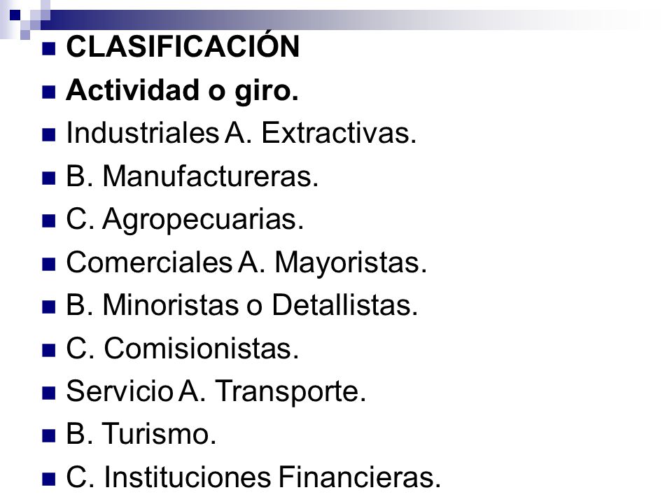 CLASIFICACIÓN Actividad o giro. Industriales A. Extractivas. B. Manufactureras. C. Agropecuarias.