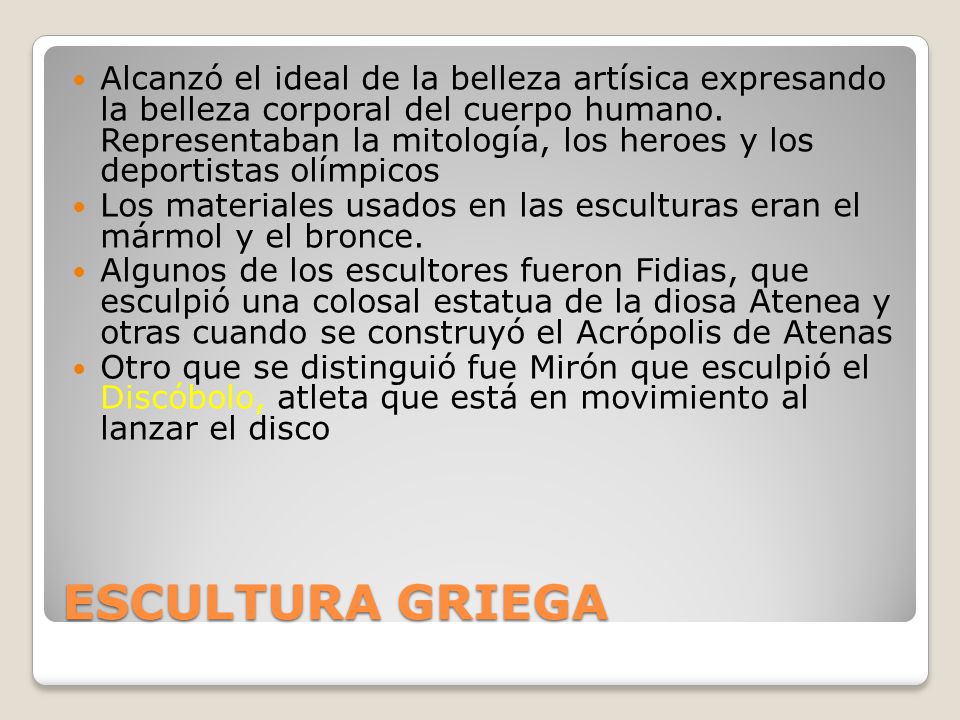 Alcanzó el ideal de la belleza artísica expresando la belleza corporal del cuerpo humano. Representaban la mitología, los heroes y los deportistas olímpicos