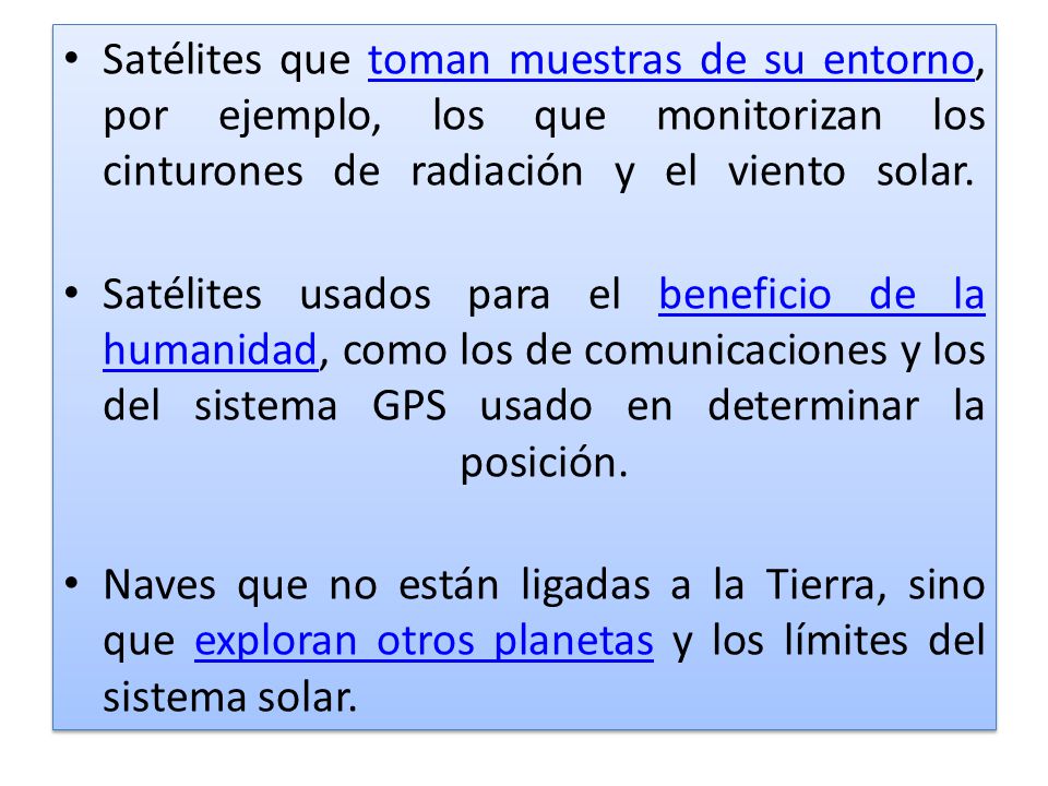 Satélites que toman muestras de su entorno, por ejemplo, los que monitorizan los cinturones de radiación y el viento solar.