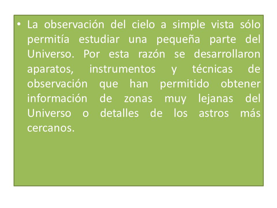 La observación del cielo a simple vista sólo permitía estudiar una pequeña parte del Universo.