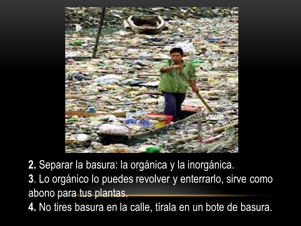 2. Separar la basura: la orgánica y la inorgánica.
