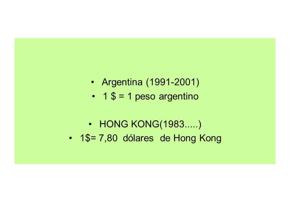 Argentina ( ) 1 $ = 1 peso argentino HONG KONG( ) 1$= 7,80 dólares de Hong Kong